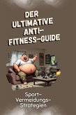 Der ultimative Anti-Fitness-Guide Der ultimative Anti-Fitness-Guide