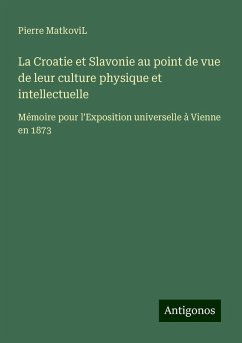 La Croatie et Slavonie au point de vue de leur culture physique et intellectuelle - MatkoviL, Pierre