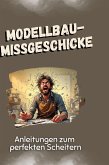 Modellbau-Missgeschicke Modellbau-Missgeschicke