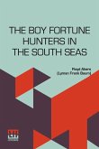 The Boy Fortune Hunters In The South Seas The Boy Fortune Hunters In The South Seas