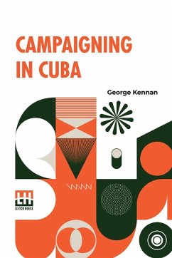 Campaigning In Cuba - Kennan, George