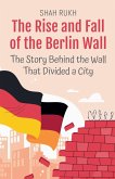 The Rise and Fall of the Berlin Wall