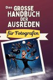 Das große Handbuch der Ausreden für Fotografen