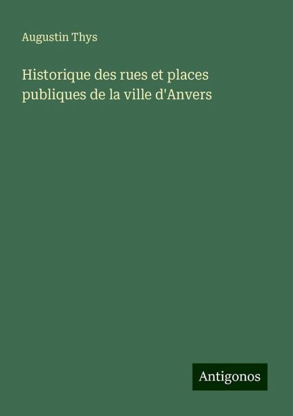 Historique des rues et places publiques de la ville d'Anvers