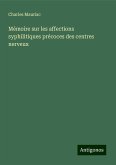 Mémoire sur les affections syphilitiques précoces des centres nerveux