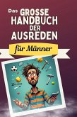 Das große Handbuch der Ausreden für Männer Das große Handbuch der Ausreden für Männer