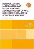 Determinación de la responsabilidad patrimonial de la administración en la toma de decisiones basadas en inteligencia artificial Determinación de la responsabilidad patrimonial de la administración en la toma de decisiones basadas en inteligencia artificial