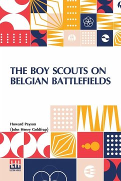 The Boy Scouts On Belgian Battlefields - Payson (John Henry Goldfrap), Howard