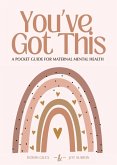 You've Got This - A Pocket Guide to Maternal Mental Health You've Got This - A Pocket Guide to Maternal Mental Health