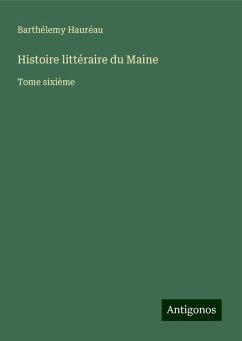 Histoire littéraire du Maine - Hauréau, Barthélemy