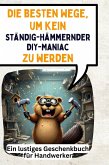 Die besten Wege, um kein ständig-hämmernder DIY-Maniac zu werden