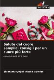 Salute del cuore: semplici consigli per un cuore più forte Salute del cuore: semplici consigli per un cuore più forte