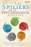 Les 5 piliers de la psychologie positive: Comment attirer le bonheur, la joie de vivre et le succès et se débarrasser à jamais de toutes les énergies négatives (avec de nombreux exercices & workbook) (eBook, ePUB)
