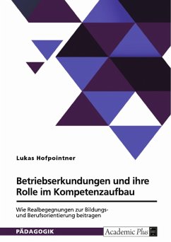 Betriebserkundungen und ihre Rolle im Kompetenzaufbau. Wie Realbegegnungen zur Bildungs- und Berufsorientierung beitragen (eBook, PDF)