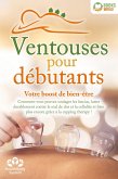 Ventouses pour débutants - Votre boost de bien-être: Comment vous pouvez soulager les fascias, lutter durablement contre le mal de dos et la cellulite et bien plus encore grâce à la cupping therapy ! (eBook, ePUB)