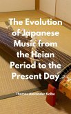 The Evolution of Japanese Music from the Heian Period to the Present Day (eBook, ePUB)