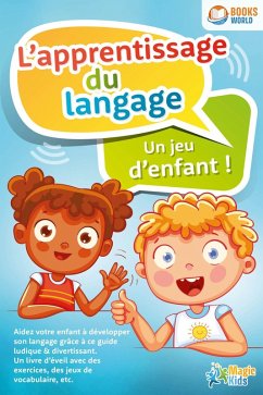 Cover L'apprentissage du langage - Un jeu d'enfant: Aidez votre enfant à développer son langage grâce à ce guide ludique & divertissant (eBook, ePUB)