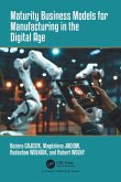 Maturity Business Models for Manufacturing in the Digital Age (eBook, PDF) Maturity Business Models for Manufacturing in the Digital Age (eBook, PDF)