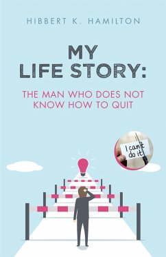 My Life Story: The man who does not know how to quit (eBook, ePUB) - Hamilton, Hibbert K.