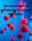 The Rebellion of Antibiotic Resistant Microbes (eBook, ePUB)
