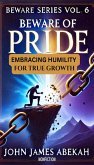 Beware of Pride - Embracing Humility for True Growth (Nonfiction) (eBook, ePUB) Beware of Pride - Embracing Humility for True Growth (Nonfiction) (eBook, ePUB)