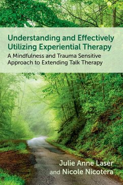 Understanding and Effectively Utilizing Experiential Therapy (eBook, PDF) - Laser, Julie Anne; Nicotera, Nicole