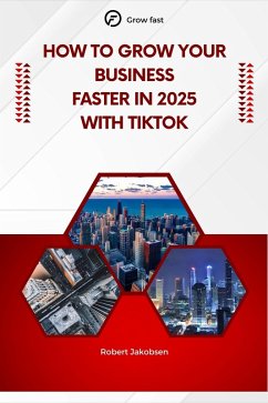 Cover How To Grow Your Business Faster in 2025 With TikTok (eBook, ePUB)
