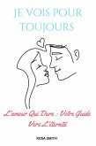 Je Vois Pour Toujours : L'amour Qui Dure : Votre Guide Vers L'éternité (eBook, ePUB) Je Vois Pour Toujours : L'amour Qui Dure : Votre Guide Vers L'éternité (eBook, ePUB)