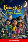 Curious Kids: The Big Book of Fascinating Facts (eBook, ePUB) Curious Kids: The Big Book of Fascinating Facts (eBook, ePUB)