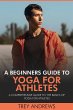 A Beginners Guide to Yoga for Athletes:... - Bild 1