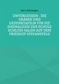 Unvergessen - Die Gräber und Gedenktafeln für die Ehemaligen der Schule Schloss Salem auf dem Friedhof Stefansfeld (eBook, ePUB)