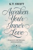 Awaken Your Inner Love: A Journal for Self-Discovery and Empowerment (eBook, ePUB) Awaken Your Inner Love: A Journal for Self-Discovery and Empowerment (eBook, ePUB)