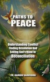 Paths to Peace: Understanding Conflict, Finding Resolution, and Seeing God's Hand in Reconciliation (eBook, ePUB)