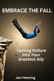 Embrace the Fall: Turning Failure Into Your Greatest Ally (eBook, ePUB) Embrace the Fall: Turning Failure Into Your Greatest Ally (eBook, ePUB)
