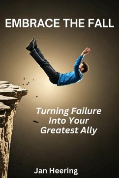 Embrace the Fall: Turning Failure Into Your Greatest Ally (eBook, ePUB) - Heering, Jan