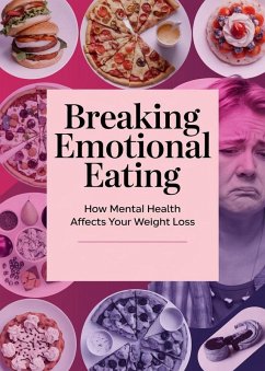 Cover Breaking Emotional Eating: How Mental Health Affects Your Weight Loss (eBook, ePUB)