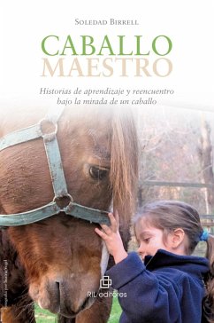 Caballo maestro: historias de aprendizaje y reencuentro bajo la mirada de un caballo (eBook, ePUB) - Birrel, Soledad