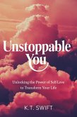 Unstoppable You: Unlocking the Power of Self-Love to Transform Your Life (eBook, ePUB) Unstoppable You: Unlocking the Power of Self-Love to Transform Your Life (eBook, ePUB)