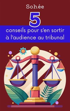 5 conseils pour s'en sortir à l'audience au tribunal (eBook, ePUB) - Sohée 5 conseils pour s'en sortir à l'audience au tribunal (eBook, ePUB) - Sohée