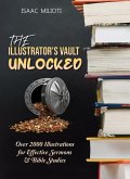 The Illustrator's Vault Unlocked: Over 2000 Illustrations for Effective Sermons & Bible Studies (eBook, ePUB)