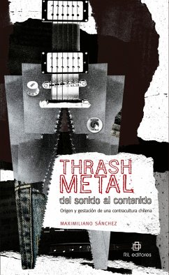 Thrash metal del sonido al contenido: origen y gestación de una contracultura chilena (eBook, ePUB) - Sánchez, Maximiliano