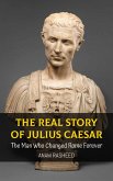 The Real Story of Julius Caesar: The Man Who Changed Rome Forever (Historical Books For Kids, #10) (eBook, ePUB)