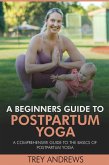 A Beginners Guide to Postpartum Yoga: Comprehensive Guide to the Basics of Postpartum Yoga (eBook, ePUB) A Beginners Guide to Postpartum Yoga: Comprehensive Guide to the Basics of Postpartum Yoga (eBook, ePUB)