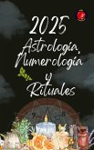 Astrología, Numerplogía y Rituales 2025 (eBook, ePUB)