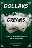 Dollars and Dreams: Unraveling the Invisible Threads of Wealth and Ambition (eBook, ePUB) Dollars and Dreams: Unraveling the Invisible Threads of Wealth and Ambition (eBook, ePUB)