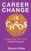 Career Change Is Chaos: Unless You Find Your Purple Purpose (eBook, ePUB) Career Change Is Chaos: Unless You Find Your Purple Purpose (eBook, ePUB)