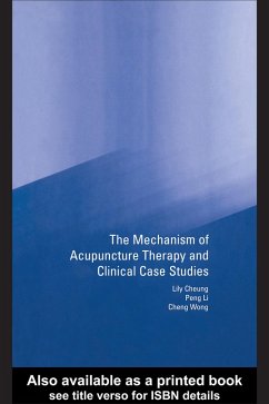 Mechanism of Acupuncture Therapy and Clinical Case Studies (eBook, ePUB) - Cheung, Lily; Li, Peng; Wong, Cheng