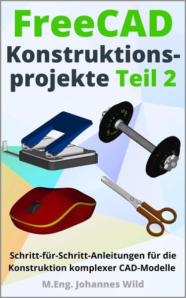 FreeCAD Konstruktionsprojekte - Teil 2 (eBook, ePUB) FreeCAD Konstruktionsprojekte - Teil 2 (eBook, ePUB)