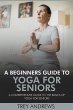 A Beginners Guide to Yoga for Seniors:... - Bild 1