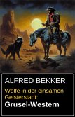 Wölfe in der einsamen Geisterstadt: Grusel-Western (eBook, ePUB)